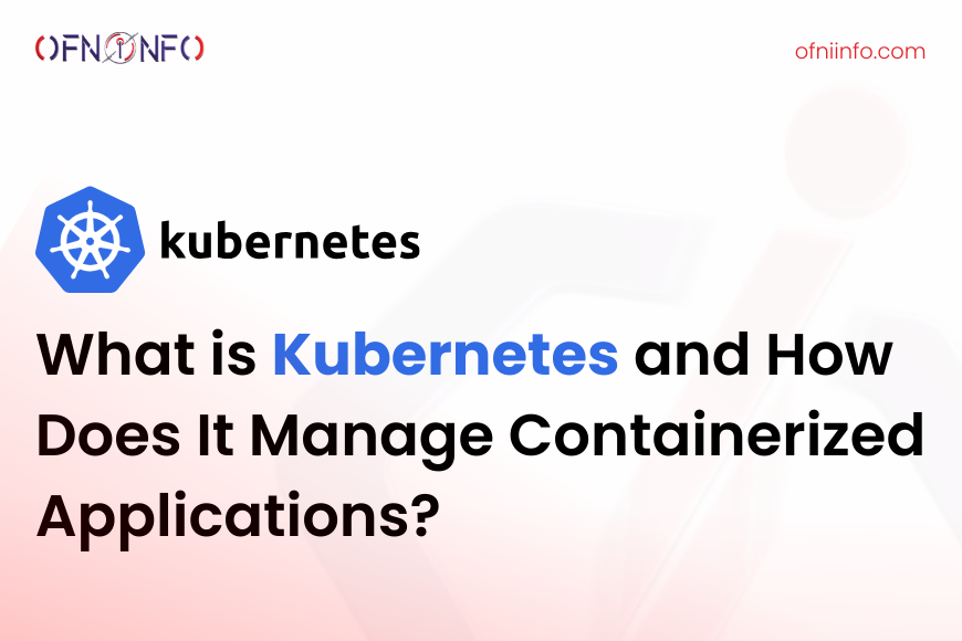 What is Kubernetes and How Does It Manage Containerized Applications?